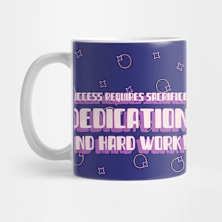 Success requires sacrifice, dedication, and hard work! Mug